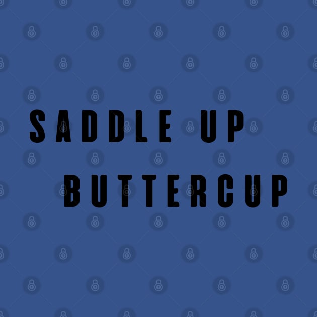 Saddle Up Buttercup by SPEEDY SHOPPING