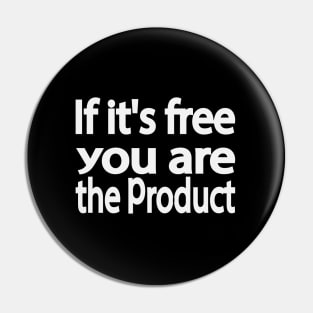 If it's free you are the product Pin