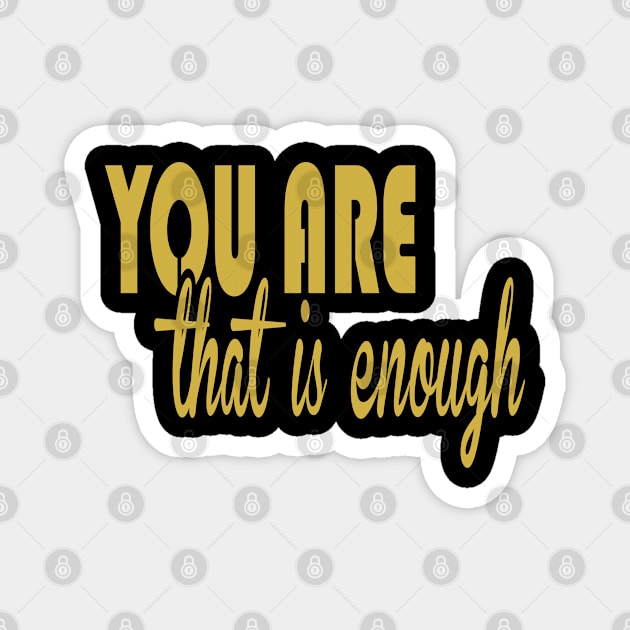 You are that is enough life quote Magnet by artsytee