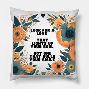 "Turn on your inner light: look for a love that illuminates the soul, not extinguishes your smile."💔➡️💖 Pillow