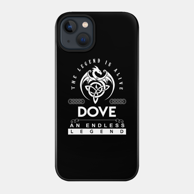 Dove Name T Shirt - The Legend Is Alive - Dove An Endless Legend Dragon Gift Item - Dove - Phone Case