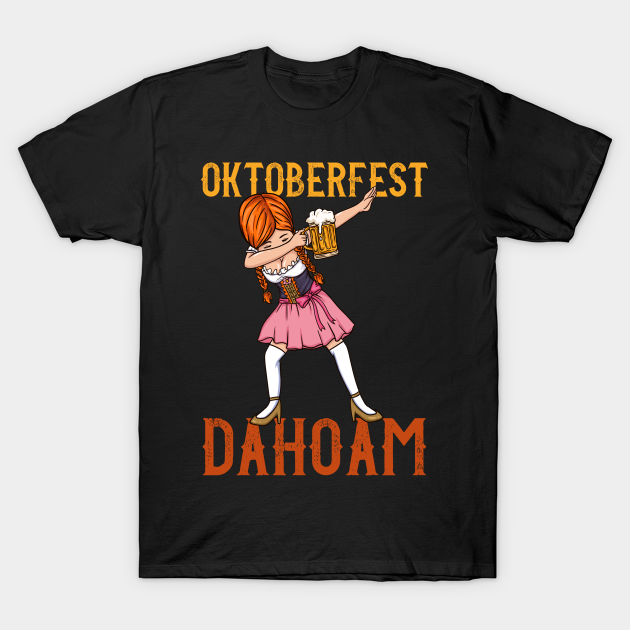 Funny Oktoberfest Dahoam Dirndl T-Shirt - Drinking - T-Shirt