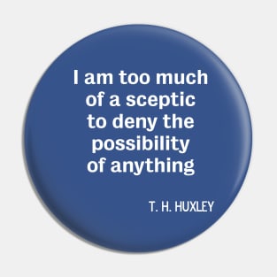 Atheist sceptic TH Huxley quote Pin