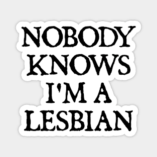 Nobody Knows I'm A Lesbian Magnet