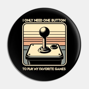 I Only Need One Button To Play My Favorite Games Pin