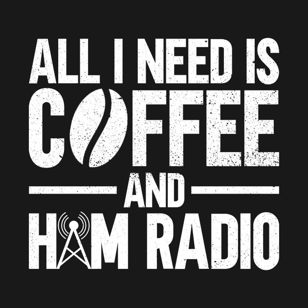 All I Need Is Coffee And Ham Radio - Ham Radio Radio Operator by Anassein.os