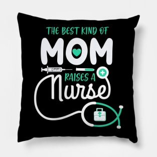 The Best Kind Of Mom Raises A Nurse Pillow