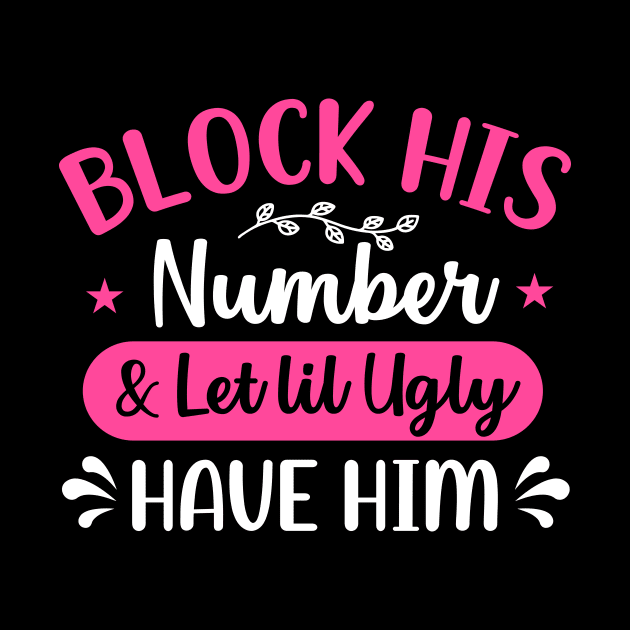 block his number and let lil ugly have him by TheDesignDepot