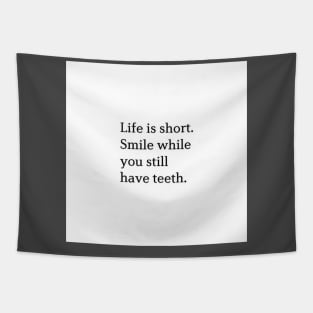 Life Is Short. Smile While You Still Have Teeth. Tapestry