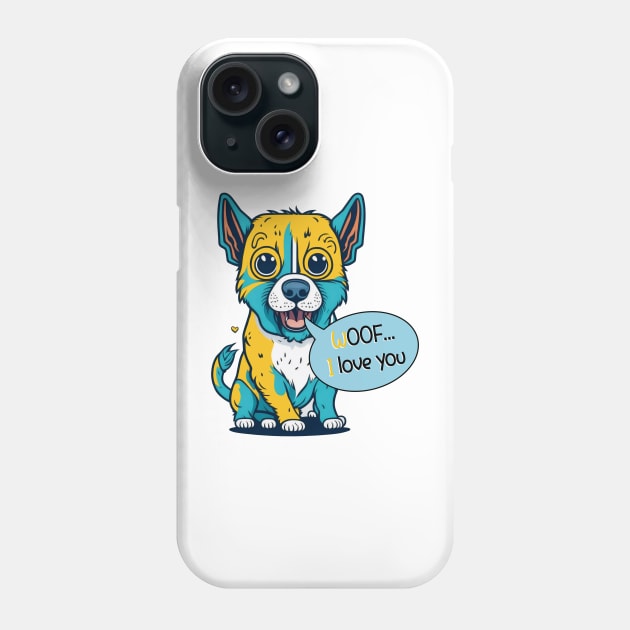 Woof I Love You Phone Case by Fashioned by You, Created by Me A.zed