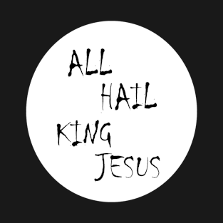 All hail king jesus T-Shirt