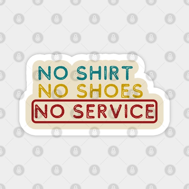 No shirt No shoes No service Magnet by Sam D