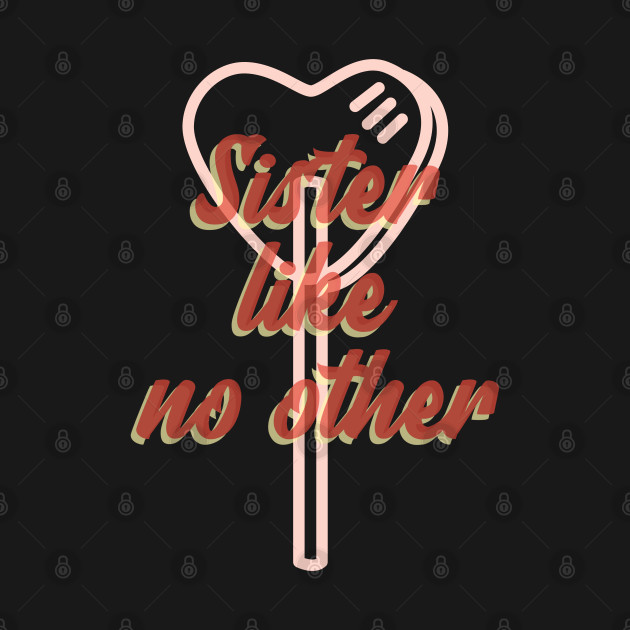 Discover Sister like No Other - Sisterhood - T-Shirt