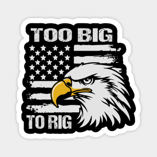 Too Big To Rig 2024 Magnet