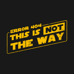 Error 404 - This is NOT the Way T-Shirt