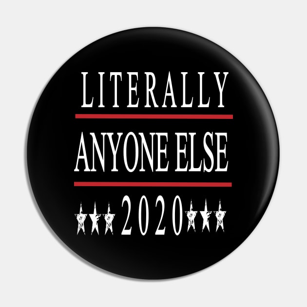 Anti Trump Gift, Literally Anyone Else 2020, Not My President, Protest March Shirt for Democrats, Liberals & Progressive, Impeach Trump Pin by Awareness of Life