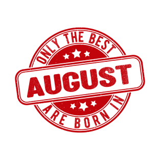 only the best are born in august T-Shirt