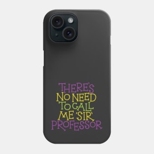 No Need to Call Me Sir Phone Case