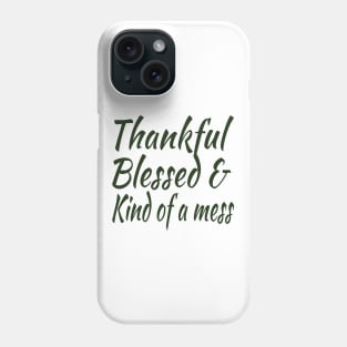 thankful blessed and kind of a mess Phone Case