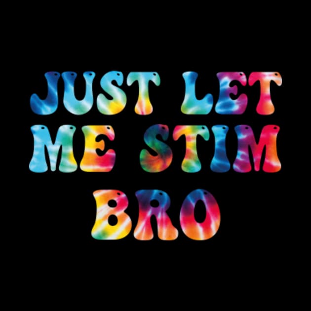 Just-Let-Me-Stim-Bro by Alexa