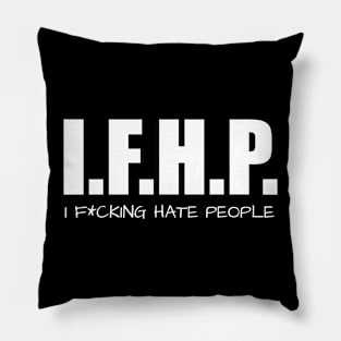 I.F.H.P. I F*cking hate people. Pillow