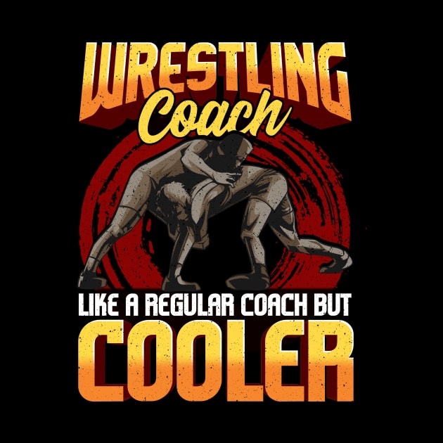 Wrestling Coach Like a Regular Coach But Cooler by theperfectpresents