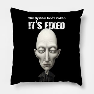 The System Isn't Broken... It's Fixed! Pillow