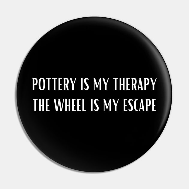 Pottery is My Therapy the Wheel is My Escape Pin by ReflectionEternal