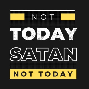 Not Today Satan, not today T-Shirt