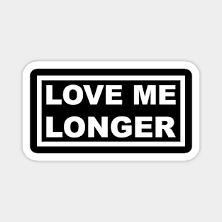 Love Me Longer (White) Magnet