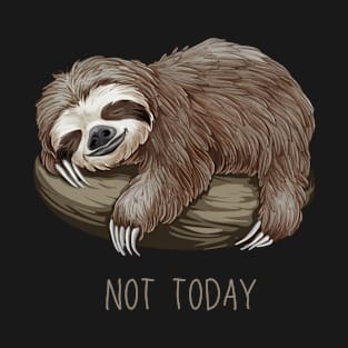 NOT TODAY SLOTH T-Shirt