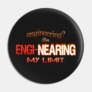 Engineering? I'm Engi-nearing My Limit Engineer Pun Pin