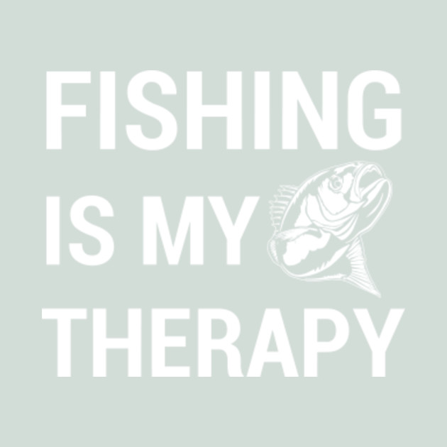 Fishing Is My Therapy T Shirt I Fishermen Gift Fishing T Shirt Teepublic