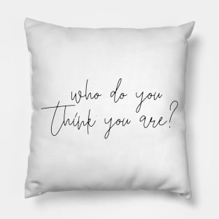 Who do you think you are patti broadwsy diva quote Pillow