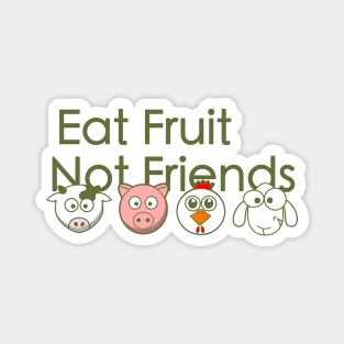 Eat fruit, not friends Magnet