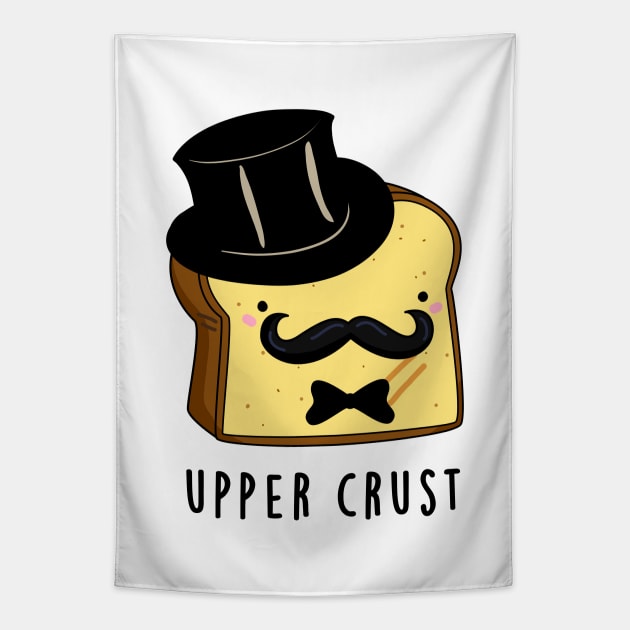 Upper Crust Cute Upper Class Bread Pun Tapestry by punnybone