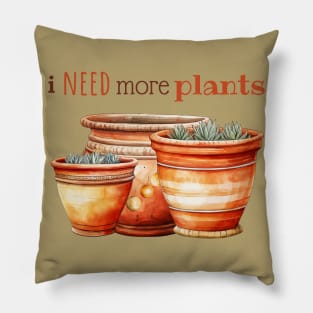 I Need More Plants In Terracotta Pots Pillow