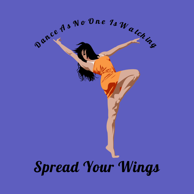 Dance As If No One Is Watching Spread Your Wings Latin Dance Lovers Gift by klimentina