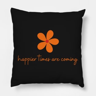 Happier Times Are Coming | Orange Handwritten Pillow