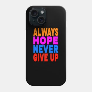 Always hope never give up Phone Case