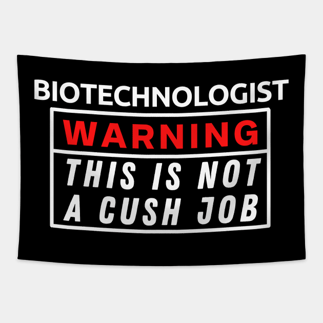 Biotechnologist Warning This Is Not A Cush Job Tapestry by Science Puns