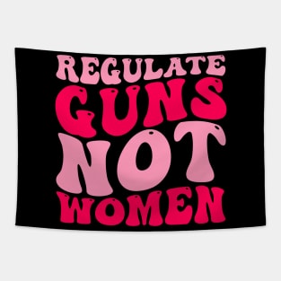 Regulate Guns Not Women Pro-Choice Women's Rights Funny Tapestry