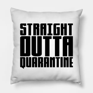 Straight Outta Quarantine Pillow