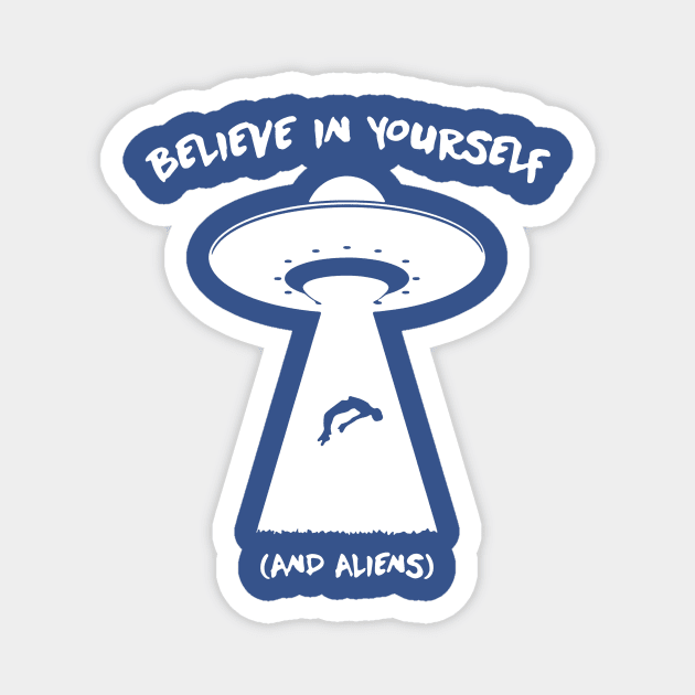 Believe in Yourself and aliens1 Magnet by vaeiolo