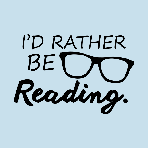 I'd Rather Be Reading by SillyShirts