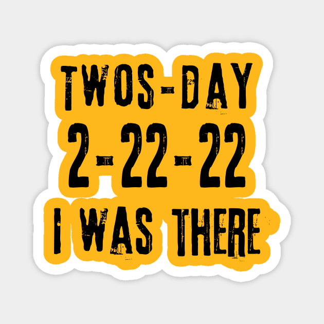 February 22nd 2022 2-22-22 Twosday I WAS THERE Distressed Magnet by Scarebaby