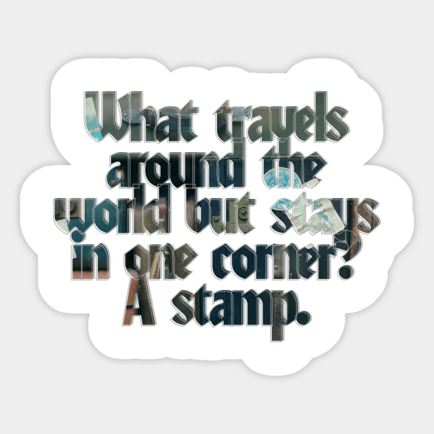 What Travels Around The World But Stays In One Corner A Stamp What Travels Around The World But Sticker Teepublic