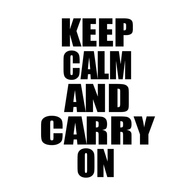 Keep Calm and Carry On by Prime Quality Designs