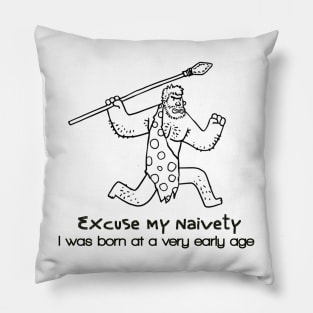 Excuse my naivety,I was born at a very early age Pillow