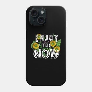 Enjoy the Now Phone Case